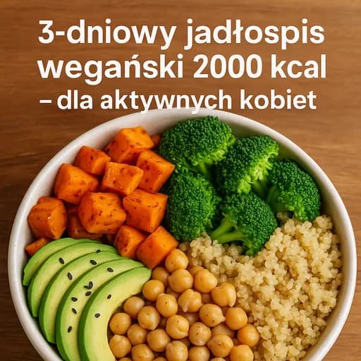 3-dniowy jadłospis wegański 2000 kcal – dla aktywnych kobiet - WegePerspektywy